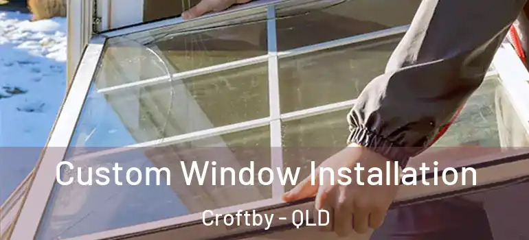  Custom Window Installation Croftby - QLD