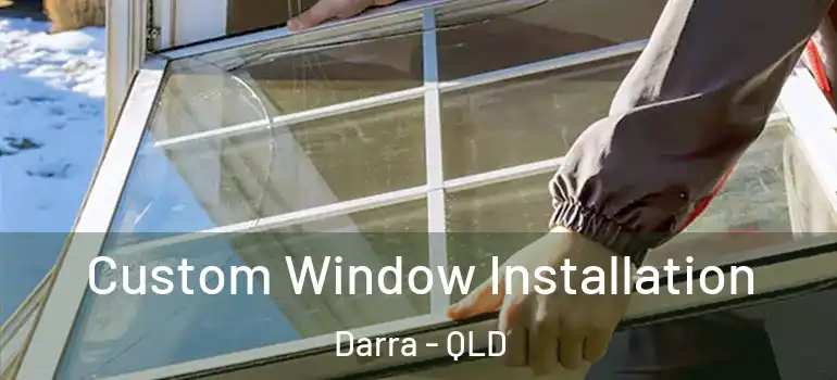  Custom Window Installation Darra - QLD