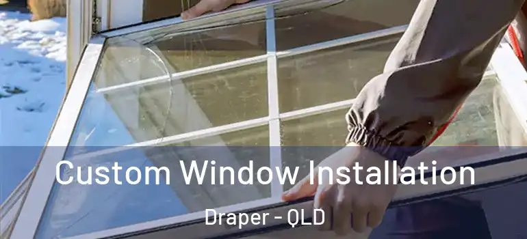  Custom Window Installation Draper - QLD