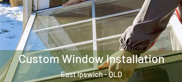  Custom Window Installation East Ipswich - QLD