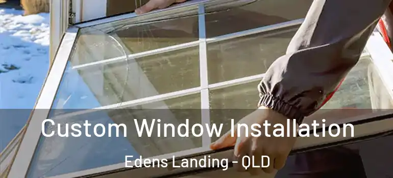 Custom Window Installation Edens Landing - QLD