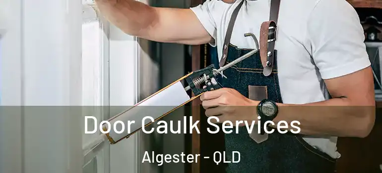  Door Caulk Services Algester - QLD