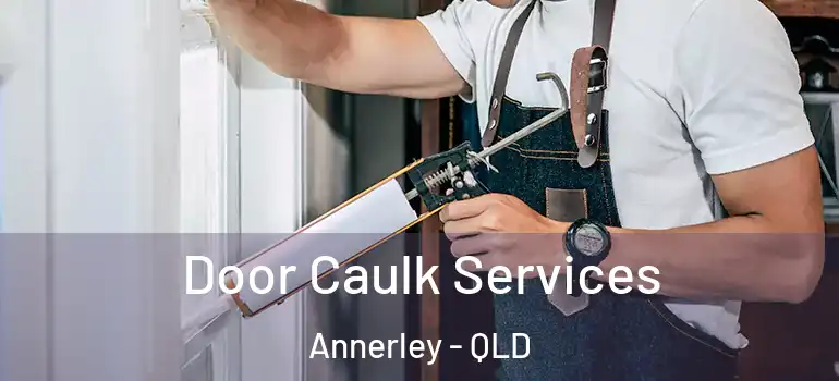  Door Caulk Services Annerley - QLD