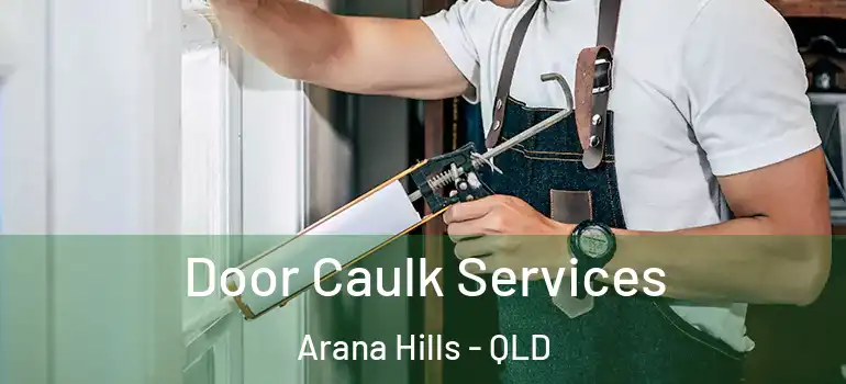  Door Caulk Services Arana Hills - QLD