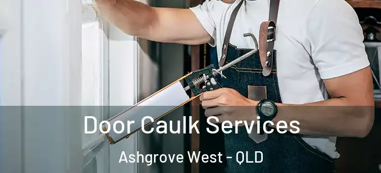  Door Caulk Services Ashgrove West - QLD