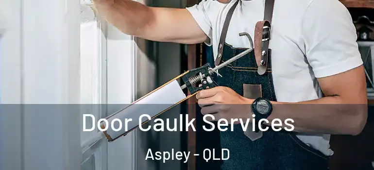 Door Caulk Services Aspley - QLD