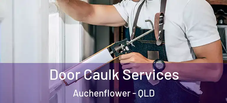  Door Caulk Services Auchenflower - QLD