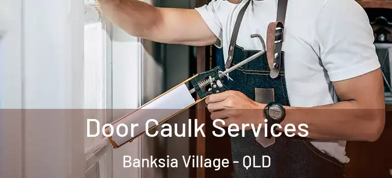  Door Caulk Services Banksia Village - QLD