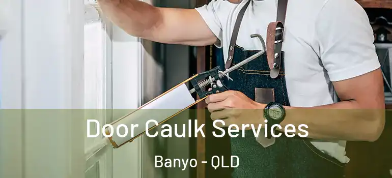  Door Caulk Services Banyo - QLD
