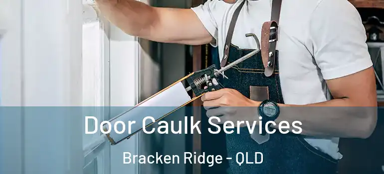  Door Caulk Services Bracken Ridge - QLD