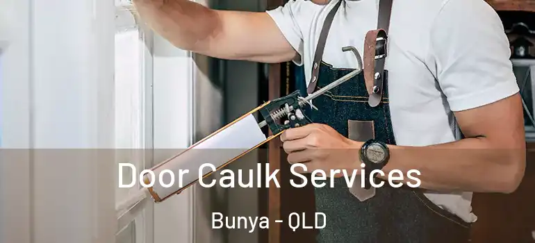  Door Caulk Services Bunya - QLD
