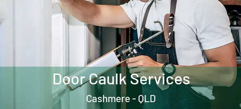 Door Caulk Services Cashmere - QLD