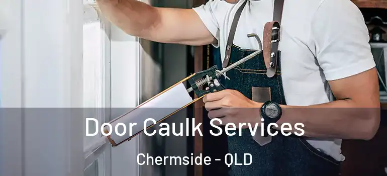  Door Caulk Services Chermside - QLD
