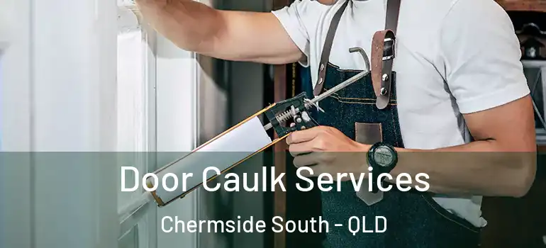  Door Caulk Services Chermside South - QLD