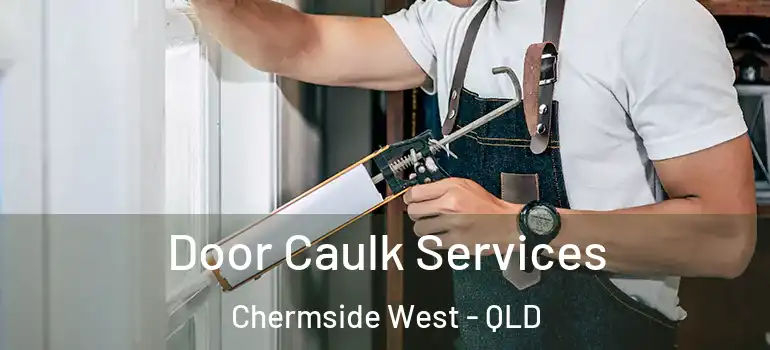  Door Caulk Services Chermside West - QLD
