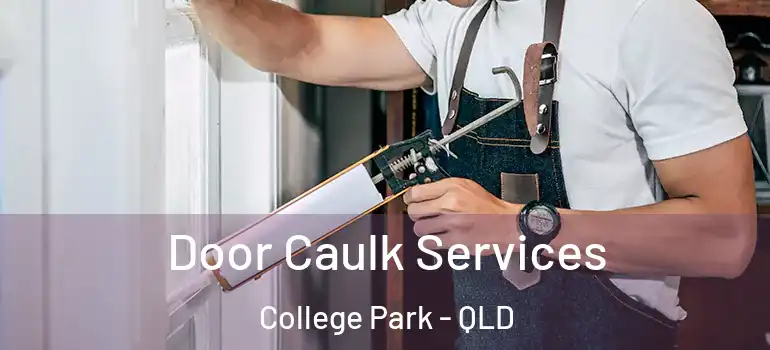 Door Caulk Services College Park - QLD