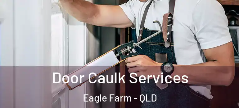  Door Caulk Services Eagle Farm - QLD