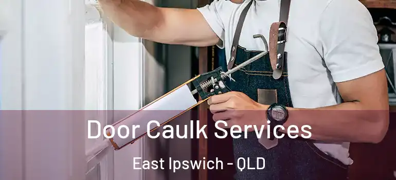  Door Caulk Services East Ipswich - QLD