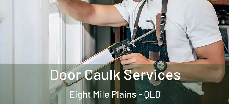  Door Caulk Services Eight Mile Plains - QLD