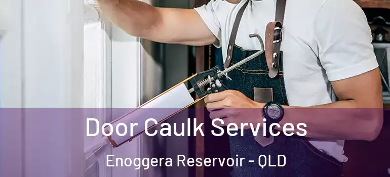  Door Caulk Services Enoggera Reservoir - QLD