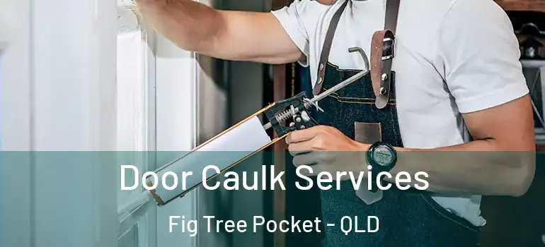  Door Caulk Services Fig Tree Pocket - QLD