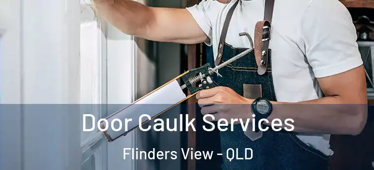  Door Caulk Services Flinders View - QLD