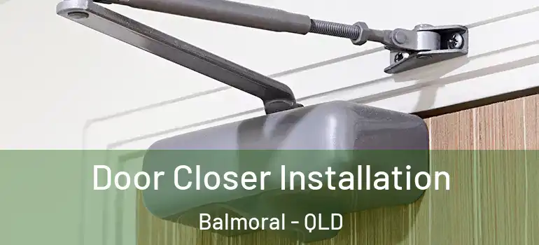  Door Closer Installation Balmoral - QLD