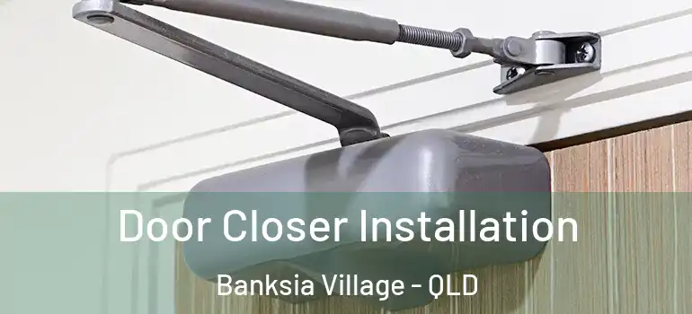  Door Closer Installation Banksia Village - QLD