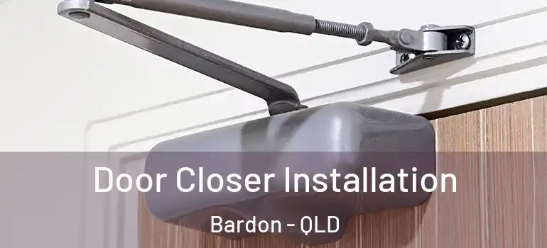  Door Closer Installation Bardon - QLD