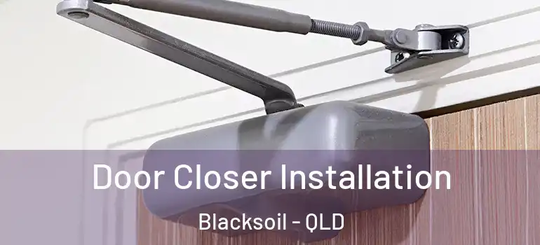  Door Closer Installation Blacksoil - QLD