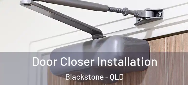  Door Closer Installation Blackstone - QLD