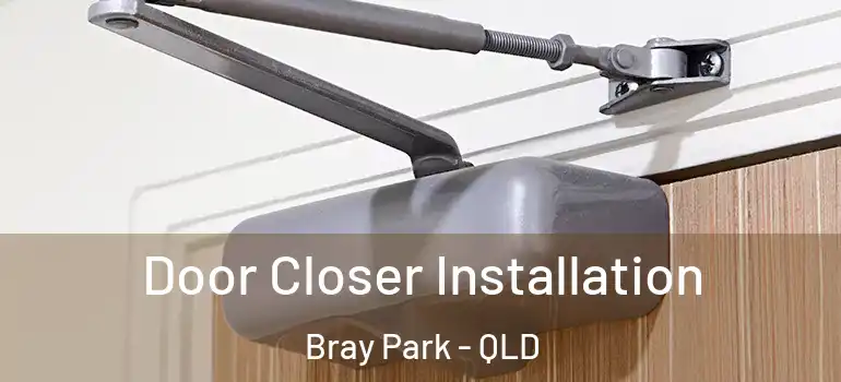  Door Closer Installation Bray Park - QLD