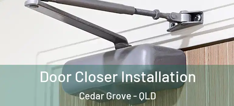  Door Closer Installation Cedar Grove - QLD