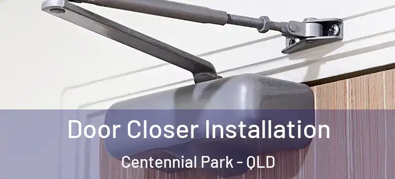  Door Closer Installation Centennial Park - QLD