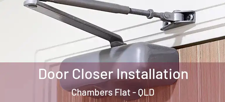  Door Closer Installation Chambers Flat - QLD
