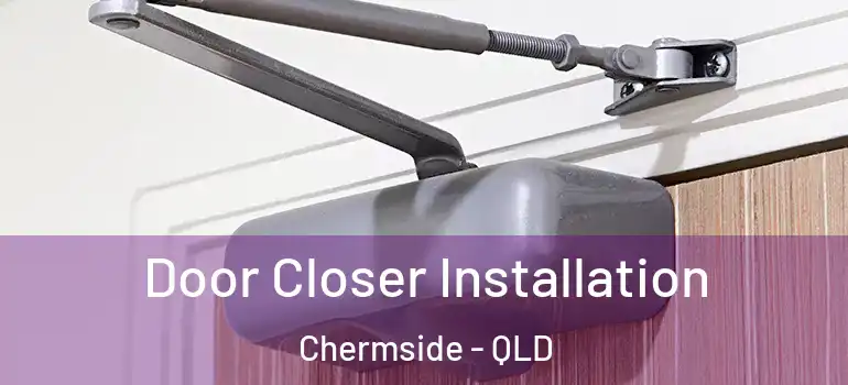  Door Closer Installation Chermside - QLD