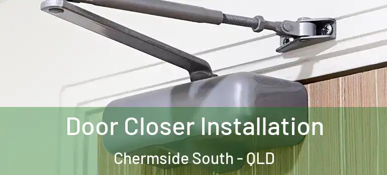  Door Closer Installation Chermside South - QLD
