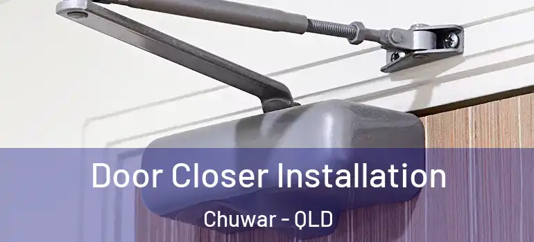  Door Closer Installation Chuwar - QLD