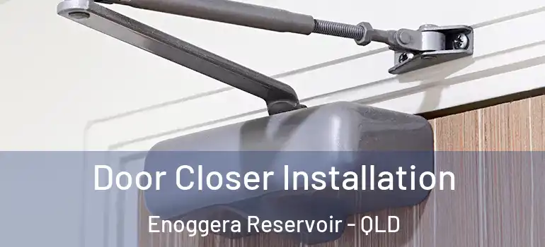  Door Closer Installation Enoggera Reservoir - QLD