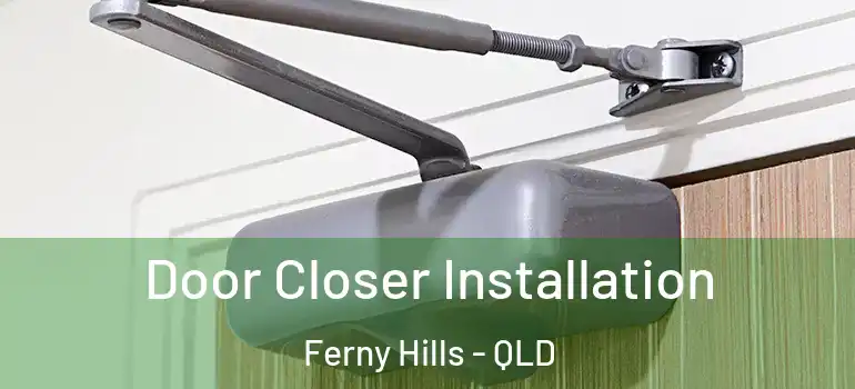  Door Closer Installation Ferny Hills - QLD