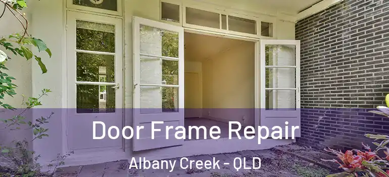  Door Frame Repair Albany Creek - QLD