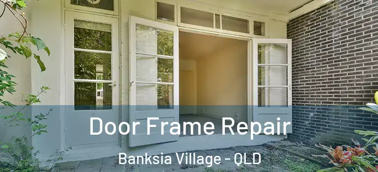  Door Frame Repair Banksia Village - QLD