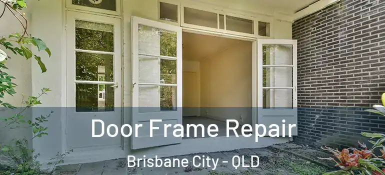  Door Frame Repair Brisbane City - QLD