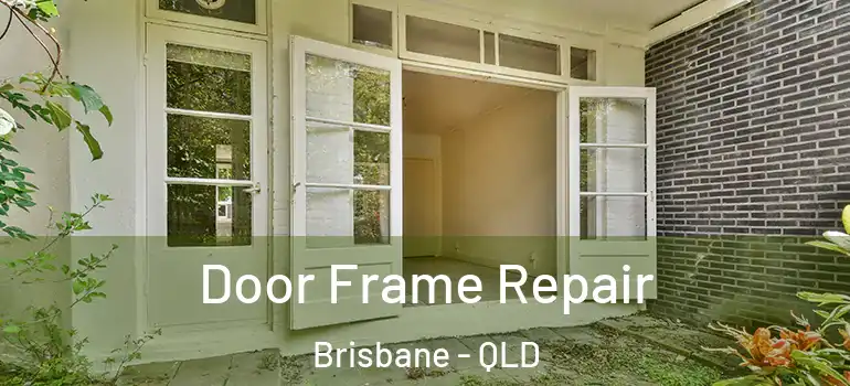  Door Frame Repair Brisbane - QLD