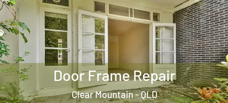  Door Frame Repair Clear Mountain - QLD