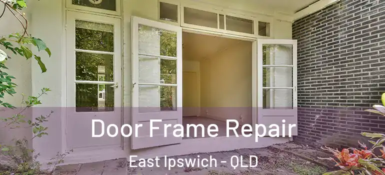 Door Frame Repair East Ipswich - QLD