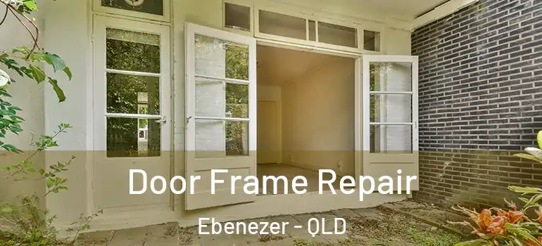  Door Frame Repair Ebenezer - QLD