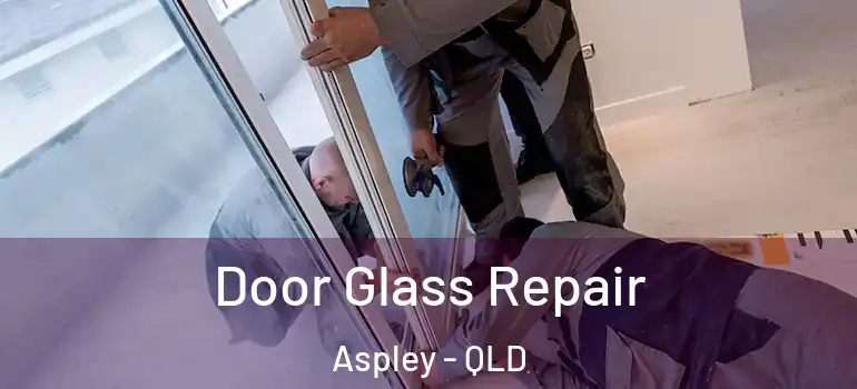  Door Glass Repair Aspley - QLD