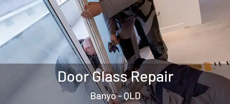  Door Glass Repair Banyo - QLD