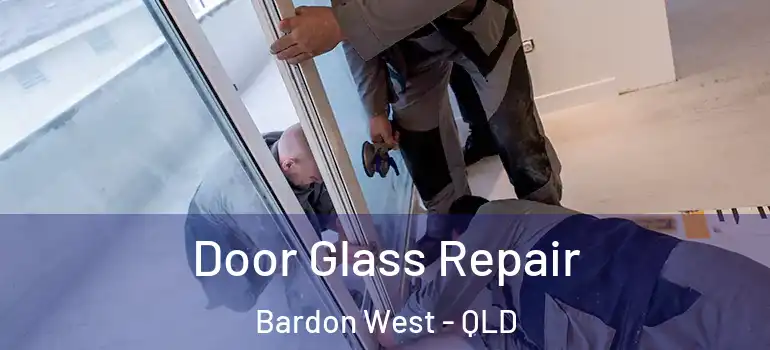  Door Glass Repair Bardon West - QLD